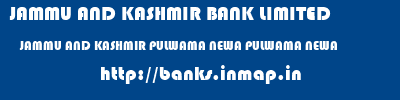 JAMMU AND KASHMIR BANK LIMITED  JAMMU AND KASHMIR PULWAMA NEWA PULWAMA NEWA  banks information 